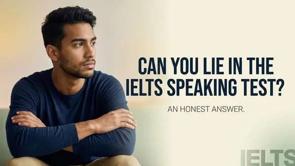 Can You Lie in the IELTS Speaking Test? An Honest Answer